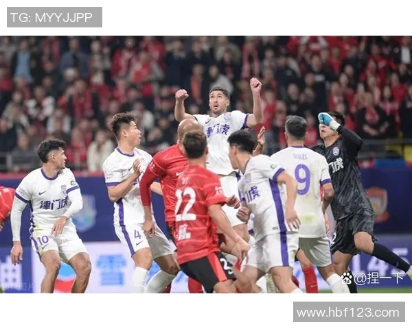 天津权健与杰志的精彩对决比分揭晓双方表现如何引发热议